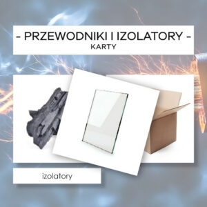 Przewodniki i izolatory prądu - karty 48 szt.